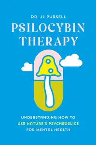 Psilocybin Therapy: Understanding How to Use Nature’s Psychedelics for Mental Health