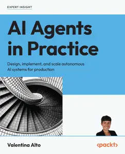 AI Agents in Practice: Design, implement, and scale autonomous AI systems for production