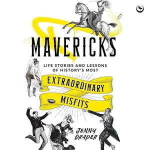 Mavericks: Life Stories and Lessons of History's Most Extraordinary Misfits [Audiobook]
