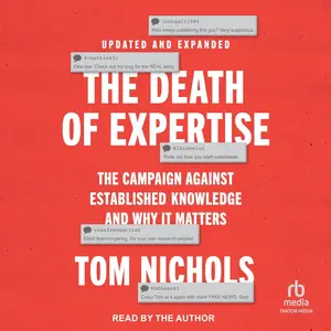 The Death of Expertise: The Campaign against Established Knowledge and Why it Matters, 2nd Edition [Audiobook]