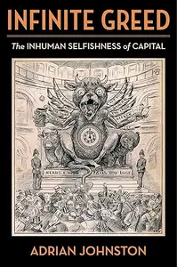 Infinite Greed: The Inhuman Selfishness of Capital