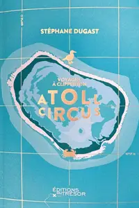 Atoll circus : Voyages à Clipperton - Stéphane Dugast
