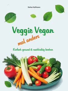 Veggie - Vegan: mal anders - Stefan Hoffmann