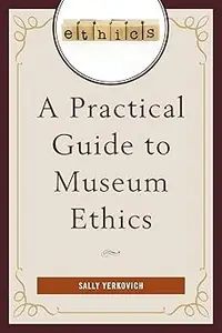 A Practical Guide to Museum Ethics