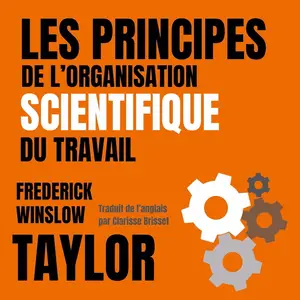 Frederick Winslow Taylor, "Les principes de l'organisation scientifique du travail"