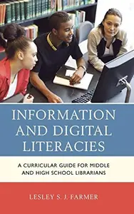 Information and Digital Literacies : A Curricular Guide for Middle and High School Librarians