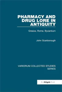 Pharmacy and Drug Lore in Antiquity: Greece, Rome, Byzantium