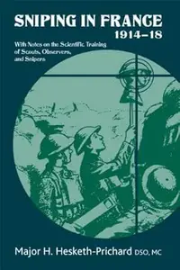 Sniping in France 1914-18: With Notes on the Scientific Training of Scouts, Observers, and Snipers