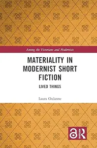 Materiality in Modernist Short Fiction: Lived Things (Among the Victorians and Modernists)
