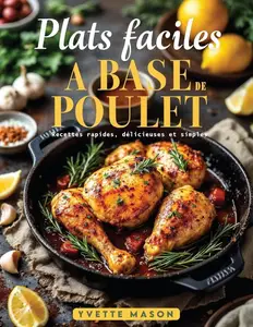 Yvette Mason, "Plats faciles à base de poulet: Recettes rapides, délicieuses et simples"