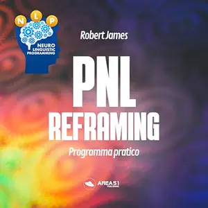 «PNL. Refraiming? Programma pratico» by Robert James