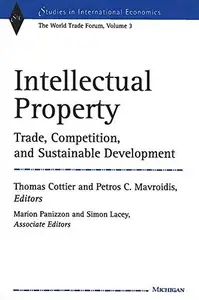 Intellectual Property : Trade, Competition, and Sustainable Development the World Trade Forum, Volume 3