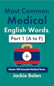 Most Common Medical English Words, Part 1 (A to F): Master 200 Essential Medical Terms (Medical Words in English)