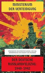 Der deutsche Russlandfeldzug: 1940-1942: Strategische und Operative Planung: Vom Fall Barbarossa bis zur Schlacht um Stalingrad