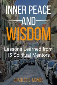 Inner Peace and Wisdom: Lessons Learned from 15 Spiritual Mentors