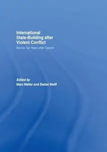 Internationalized State-Building after Violent Conflict: Bosnia Ten Years after Dayton