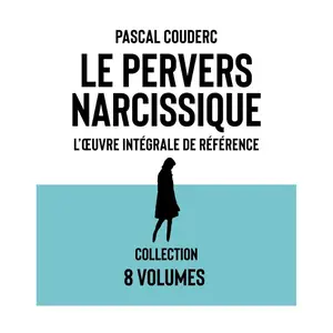 Pascal Couderc, "Le pervers narcissique: L'œuvre intégrale de référence - Les 8 volumes"