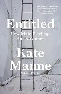 Entitled: How Male Privilege Hurts Women