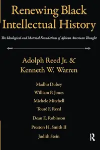 Renewing Black Intellectual History: The Ideological and Material Foundations of African American Thought