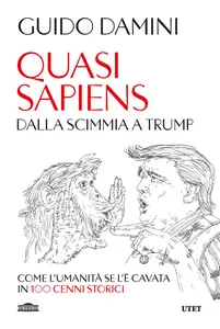 Guido Damini - Quasi sapiens. Dalla scimmia a Trump