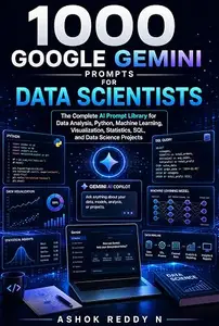 1000 Google Gemini Prompts for Data Scientists: The Complete AI Prompt Library for Data Analysis, Python, Machine Learning
