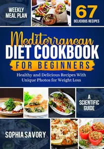 Mediterranean Diet Cookbook for Beginners: Unique Healthy Delicious Recipes With Photos for Weight Loss