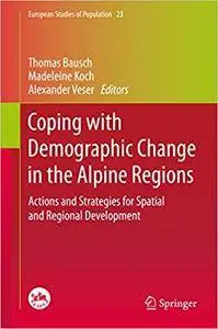 Coping with Demographic Change in the Alpine Regions: Actions and Strategies for Spatial and Regional Development