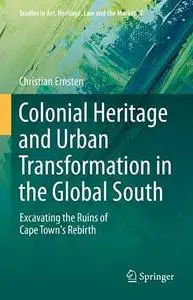 Colonial Heritage and Urban Transformation in the Global South: Excavating the Ruins of Cape Town's Rebirth