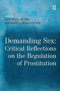 Demanding Sex: Critical Reflections on the Regulation of Prostitution