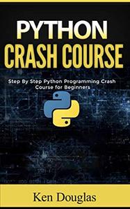 Python Crash Course: Step By Step Python Programming Crash Course for Beginners