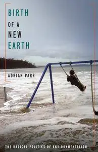 Birth of a New Earth: The Radical Politics of Environmentalism (New Directions in Critical Theory)