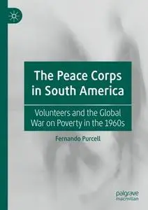 The Peace Corps in South America: Volunteers and the Global War on Poverty in the 1960s