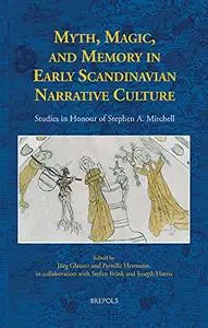 Myth, Magic, and Memory in Early Scandinavian Narrative Culture: Studies in Honour of Stephen A. Mitchell