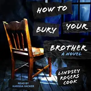 How to Bury Your Brother: A Novel [Audiobook]