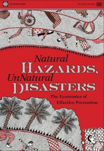 Natural Hazards, UnNatural Disasters: The Economics of Effective Prevention