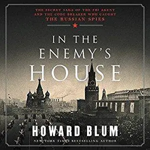 In the Enemy's House: The Secret Saga of the FBI Agent and the Code Breaker Who Caught the Russian Spies [Audiobook]