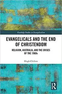 Evangelicals and the End of Christendom: Religion, Australia and the Crises of the 1960s