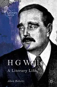 H G Wells: A Literary Life (Repost)