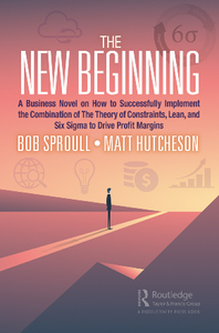 The New Beginning : A Business Novel on How to Successfully Implement the Combination of The Theory of Constraints
