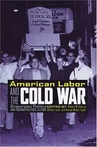 American Labor and the Cold War: Grassroots Politics and Postwar Political Culture (repost)