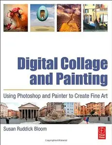 Digital Collage and Painting: Using Photoshop and Painter to Create Fine Art (repost)