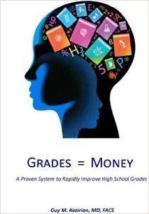 Grades Equal Money: A proven system to rapidly improve high school grades