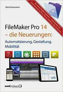 FileMaker Pro 14 – die Neuerungen / Automatisierung, Gestaltung, Mobilität: Ergänzungsband