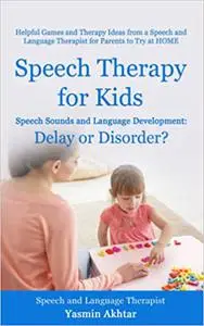 Speech Therapy for Kids: Speech Sounds and Language Development: Delay OR Disorder?