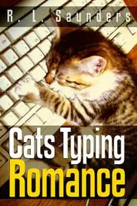 «Cats Typing Romance» by R.L. Saunders