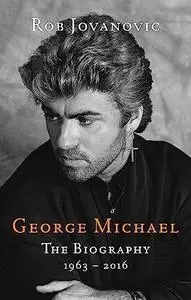 George Michael: The Biography, 1963-2016