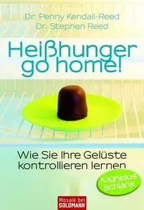 Heißhunger go home! -: Wie Sie Ihre Gelüste kontrollieren lernen