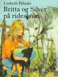 «Britta og Silver på rideskole» by Lisbeth Pahnke