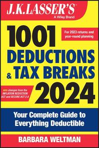 J.K. Lasser's 1001 Deductions and Tax Breaks 2024: Your Complete Guide to Everything Deductible