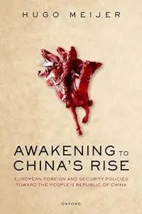 Awakening to China's Rise: European Foreign and Security Policies toward the People's Republic of China